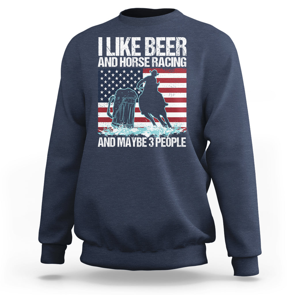I Like Beer And Horse Racing And Maybe 3 People Sweatshirt - Wonder Print Shop