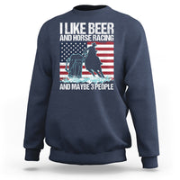 I Like Beer And Horse Racing And Maybe 3 People Sweatshirt - Wonder Print Shop