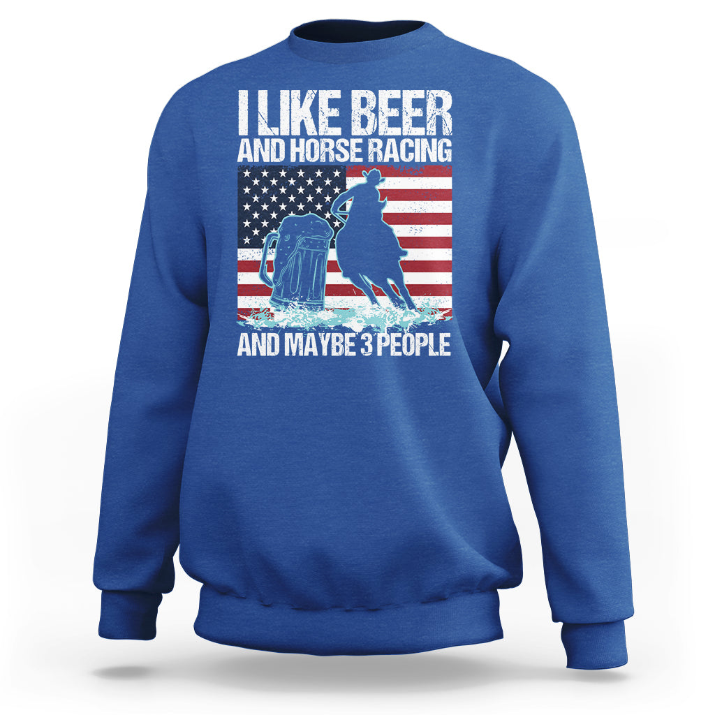 I Like Beer And Horse Racing And Maybe 3 People Sweatshirt - Wonder Print Shop