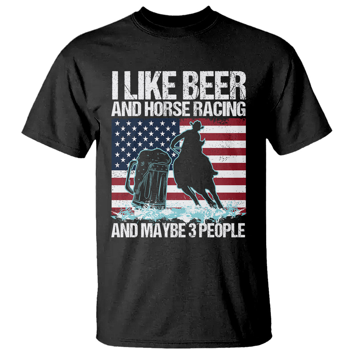 I Like Beer And Horse Racing And Maybe 3 People T Shirt - Wonder Print Shop
