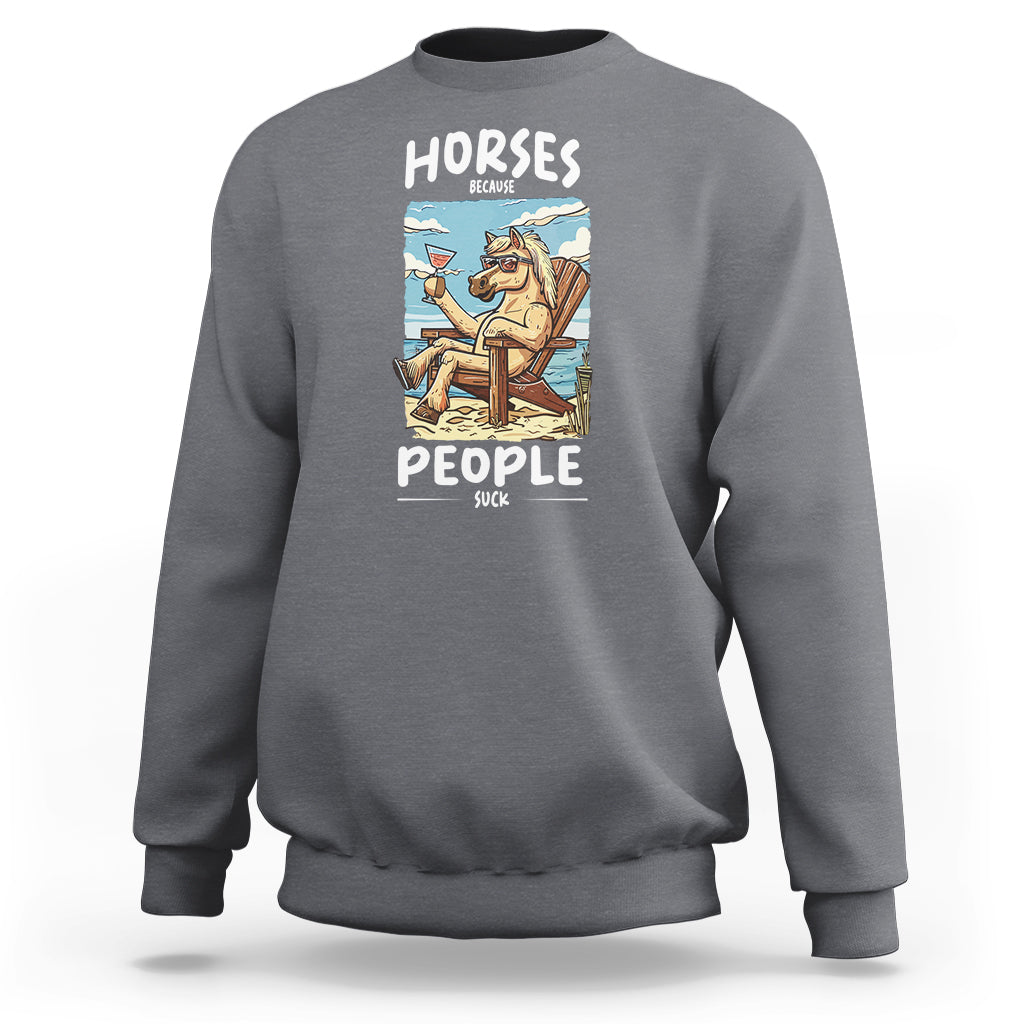 Horse Because People Suck Anti Social Horse Lover Sweatshirt - Wonder Print Shop