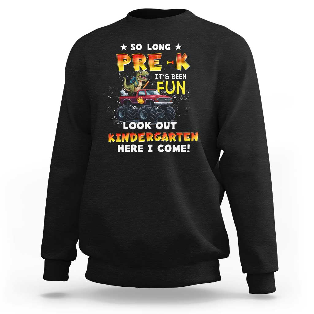 Pre-School Graduation Sweatshirt So Long Pre-K Look Out Kindergarten Here I Come Dinosaur Monster Truck - Wonder Print Shop