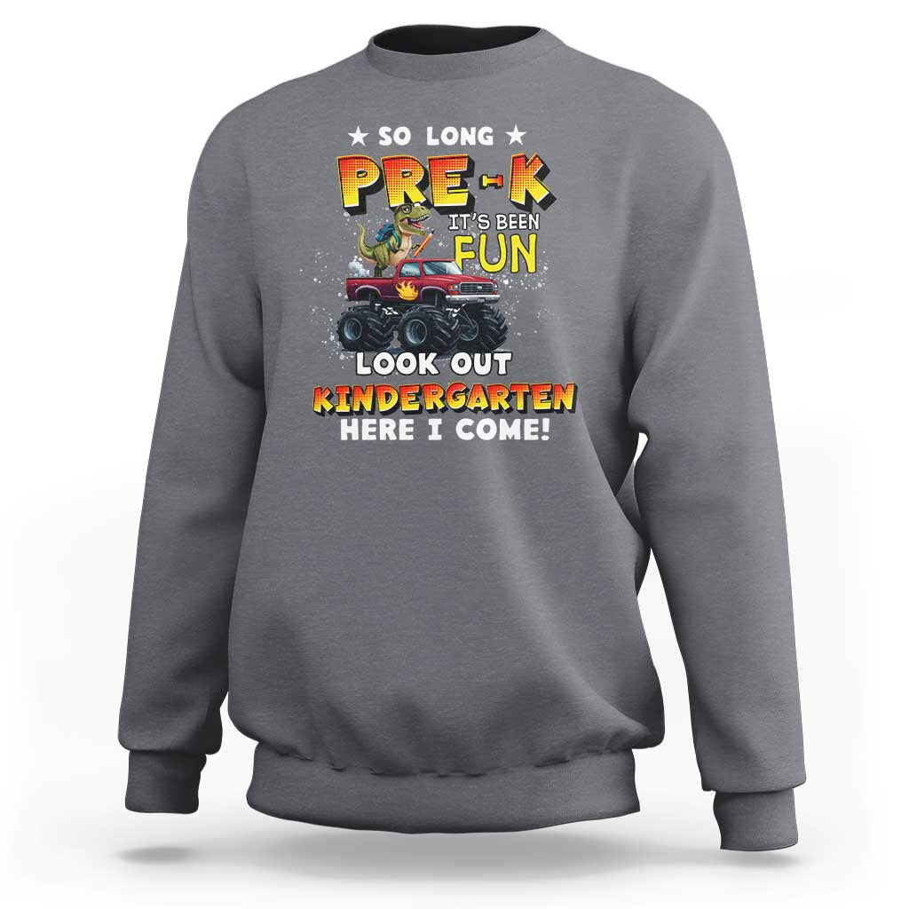 Pre-School Graduation Sweatshirt So Long Pre-K Look Out Kindergarten Here I Come Dinosaur Monster Truck - Wonder Print Shop