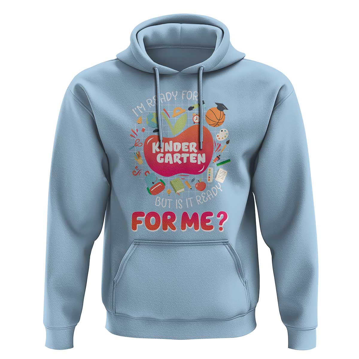 I'm Ready For Kindergarten Hoodie But Is It Ready For Me - Wonder Print Shop
