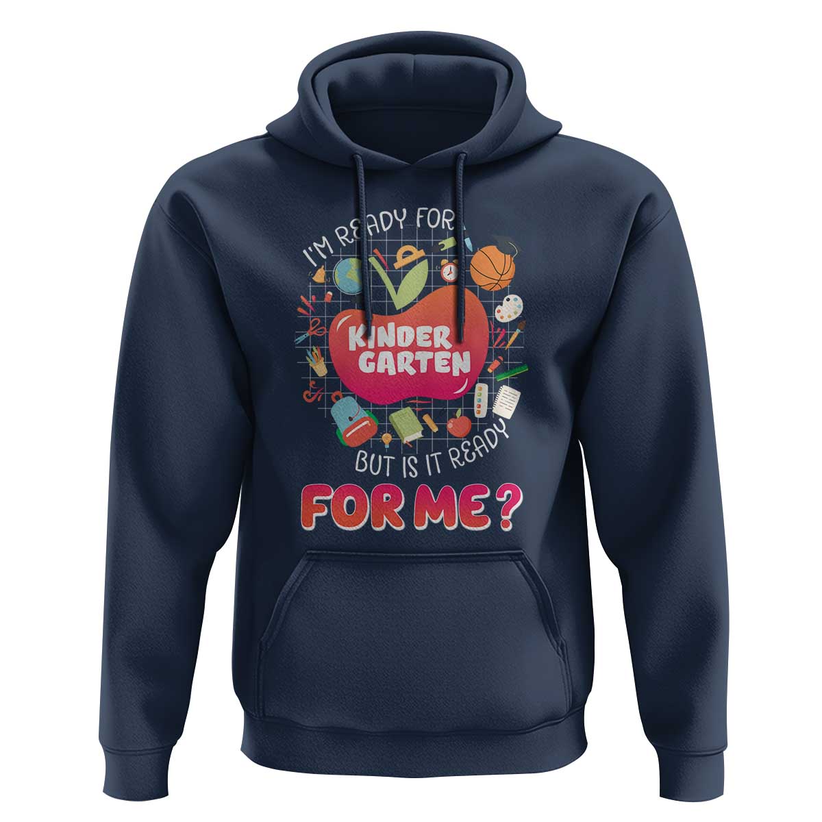 I'm Ready For Kindergarten Hoodie But Is It Ready For Me - Wonder Print Shop