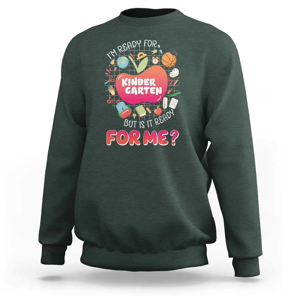 I'm Ready For Kindergarten Sweatshirt But Is It Ready For Me - Wonder Print Shop