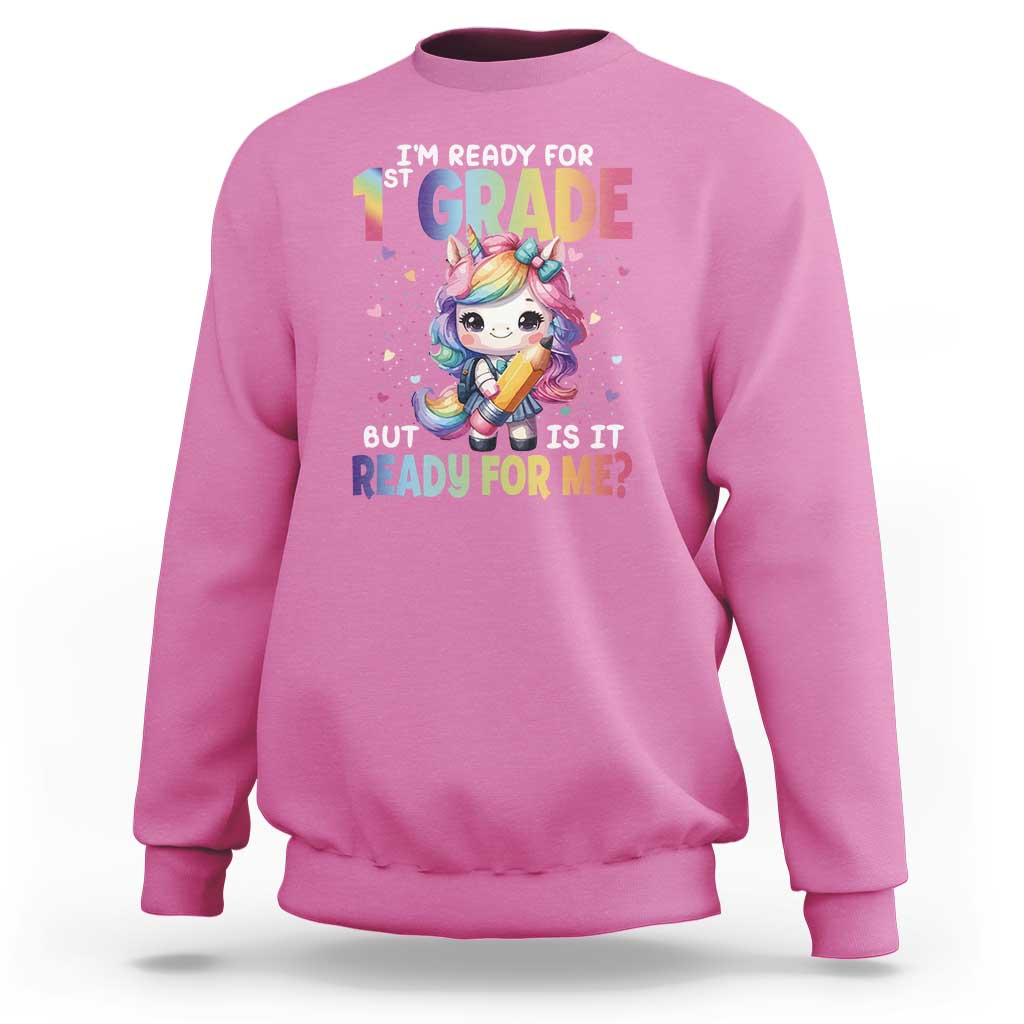 Funny Back To School Unicorn Sweatshirt I'm Ready For 1st Grade But Is It Ready For Me - Wonder Print Shop
