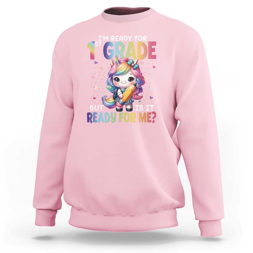 Funny Back To School Unicorn Sweatshirt I'm Ready For 1st Grade But Is It Ready For Me - Wonder Print Shop