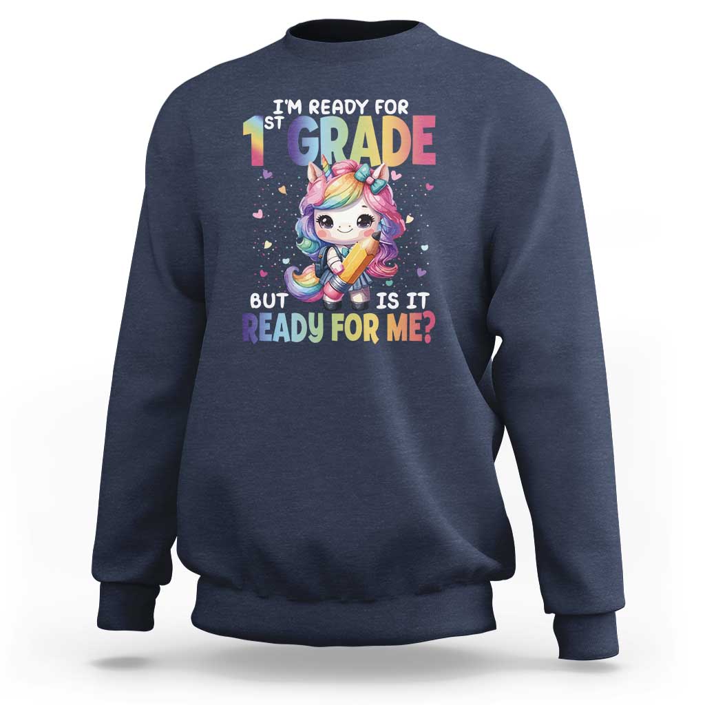 Funny Back To School Unicorn Sweatshirt I'm Ready For 1st Grade But Is It Ready For Me - Wonder Print Shop