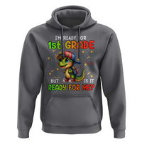 Funny Dinosaur Back To School Hoodie I'm Ready For 1st Grade But Is It Ready For Me - Wonder Print Shop