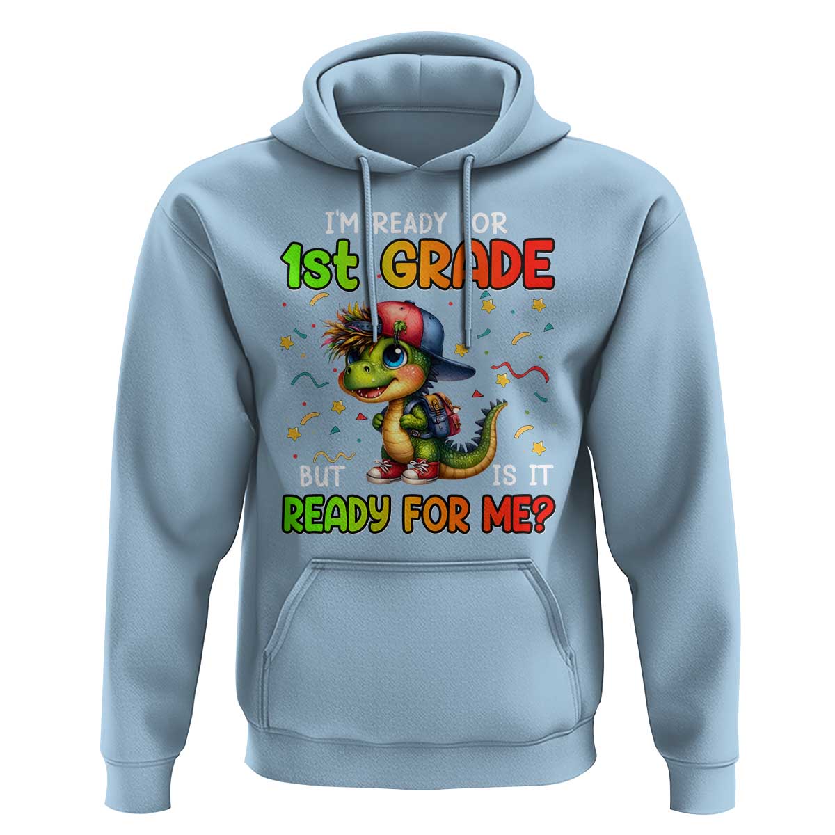 Funny Dinosaur Back To School Hoodie I'm Ready For 1st Grade But Is It Ready For Me - Wonder Print Shop
