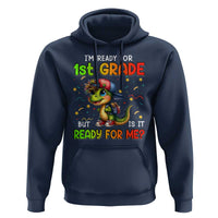 Funny Dinosaur Back To School Hoodie I'm Ready For 1st Grade But Is It Ready For Me - Wonder Print Shop