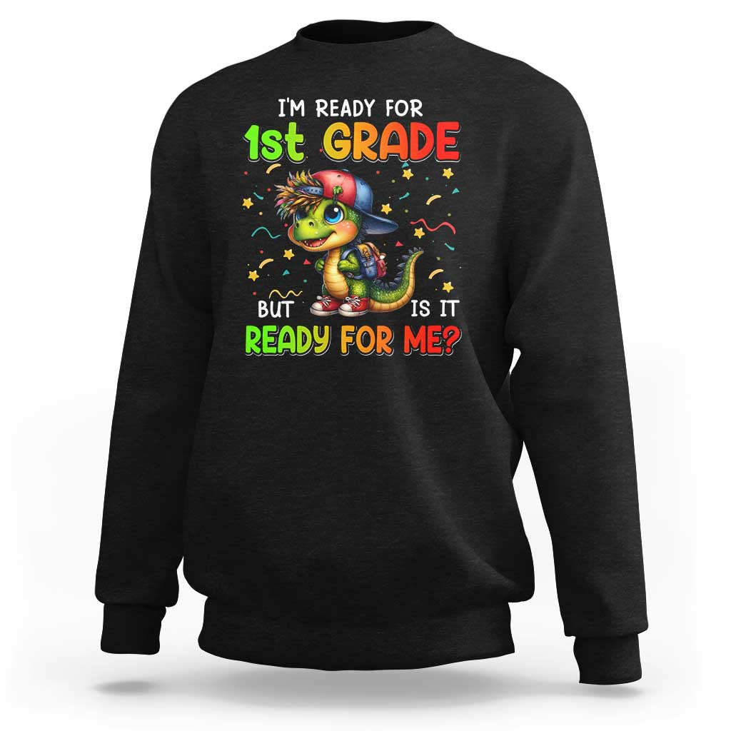 Funny Dinosaur Back To School Sweatshirt I'm Ready For 1st Grade But Is It Ready For Me - Wonder Print Shop