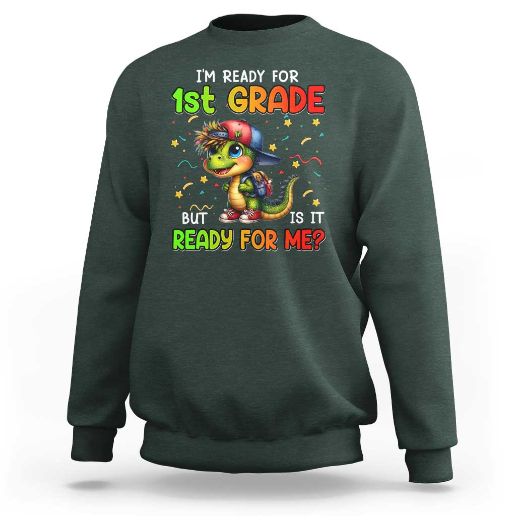 Funny Dinosaur Back To School Sweatshirt I'm Ready For 1st Grade But Is It Ready For Me - Wonder Print Shop