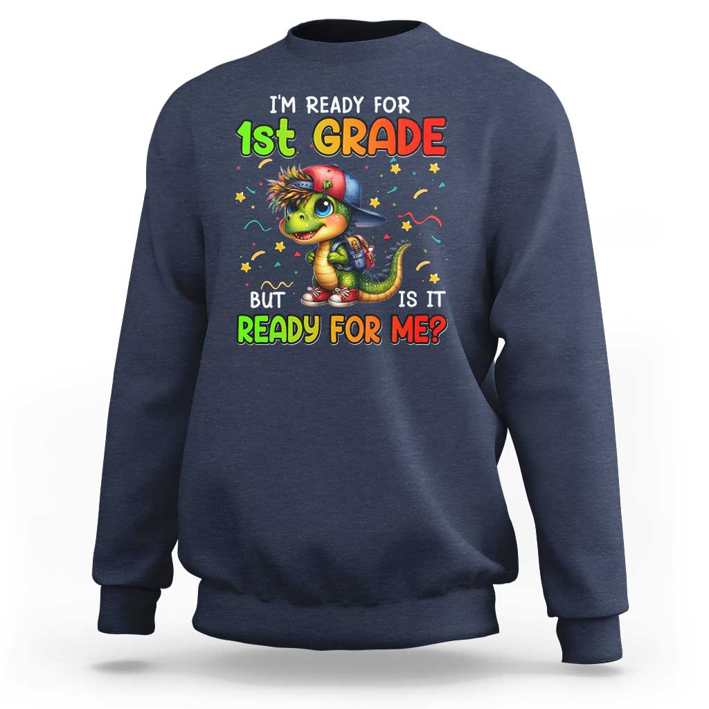 Funny Dinosaur Back To School Sweatshirt I'm Ready For 1st Grade But Is It Ready For Me - Wonder Print Shop