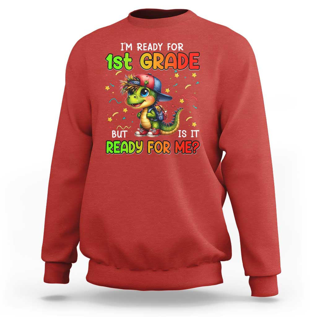 Funny Dinosaur Back To School Sweatshirt I'm Ready For 1st Grade But Is It Ready For Me - Wonder Print Shop