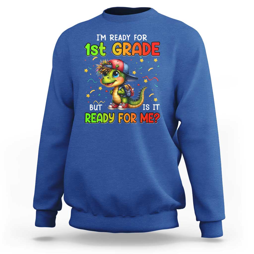 Funny Dinosaur Back To School Sweatshirt I'm Ready For 1st Grade But Is It Ready For Me - Wonder Print Shop