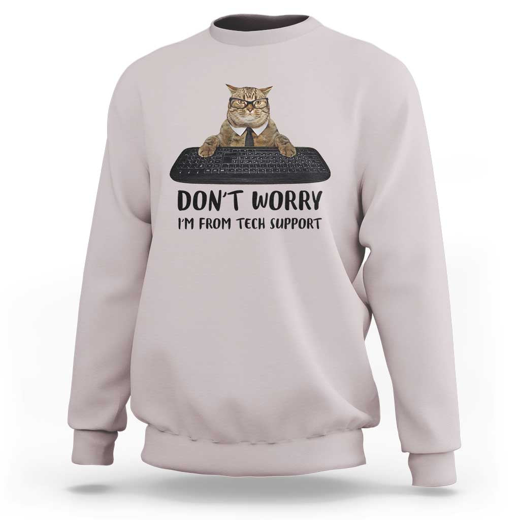 Funny Don't Worry I'm From Tech Support Sweatshirt