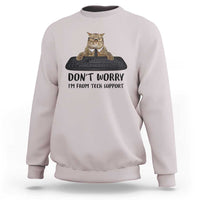 Funny Don't Worry I'm From Tech Support Sweatshirt