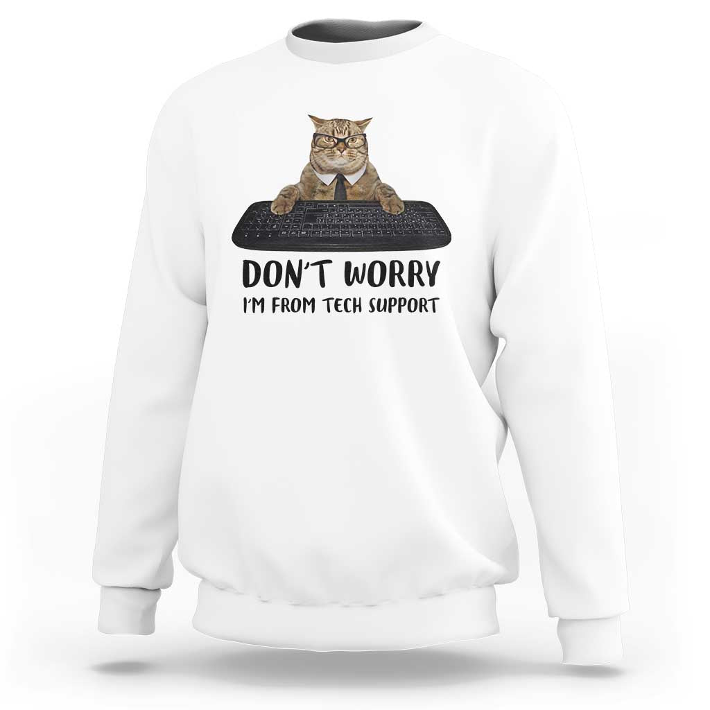 Funny Don't Worry I'm From Tech Support Sweatshirt