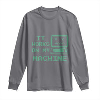 Funny Programmer Long Sleeve Shirt It Works On My Machine