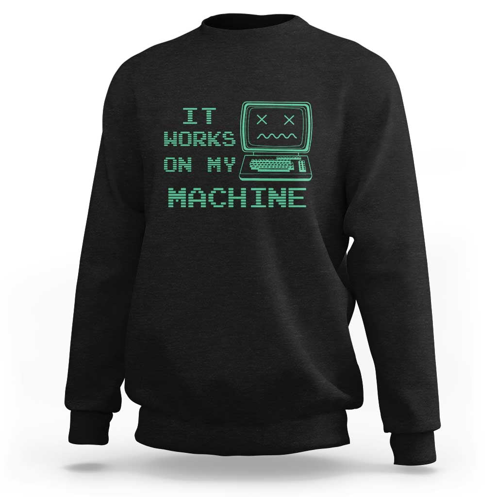 Funny Programmer Sweatshirt It Works On My Machine