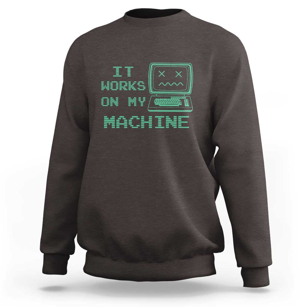 Funny Programmer Sweatshirt It Works On My Machine
