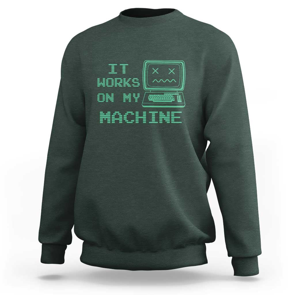 Funny Programmer Sweatshirt It Works On My Machine