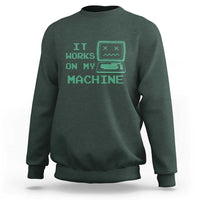 Funny Programmer Sweatshirt It Works On My Machine