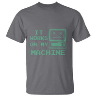 Funny Programmer T Shirt It Works On My Machine