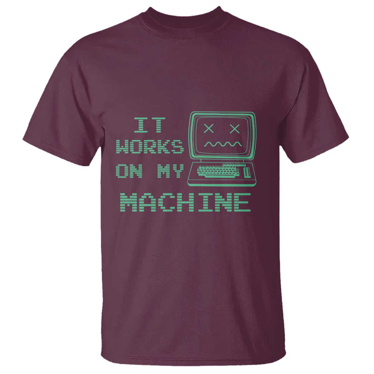 Funny Programmer T Shirt It Works On My Machine