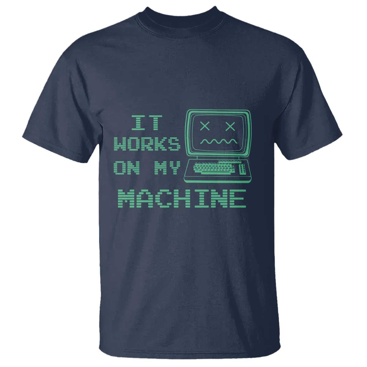 Funny Programmer T Shirt It Works On My Machine