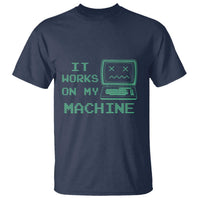 Funny Programmer T Shirt It Works On My Machine