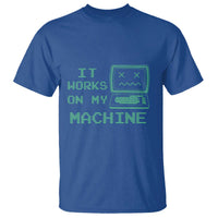 Funny Programmer T Shirt It Works On My Machine