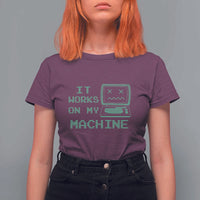 Funny Programmer T Shirt For Women It Works On My Machine