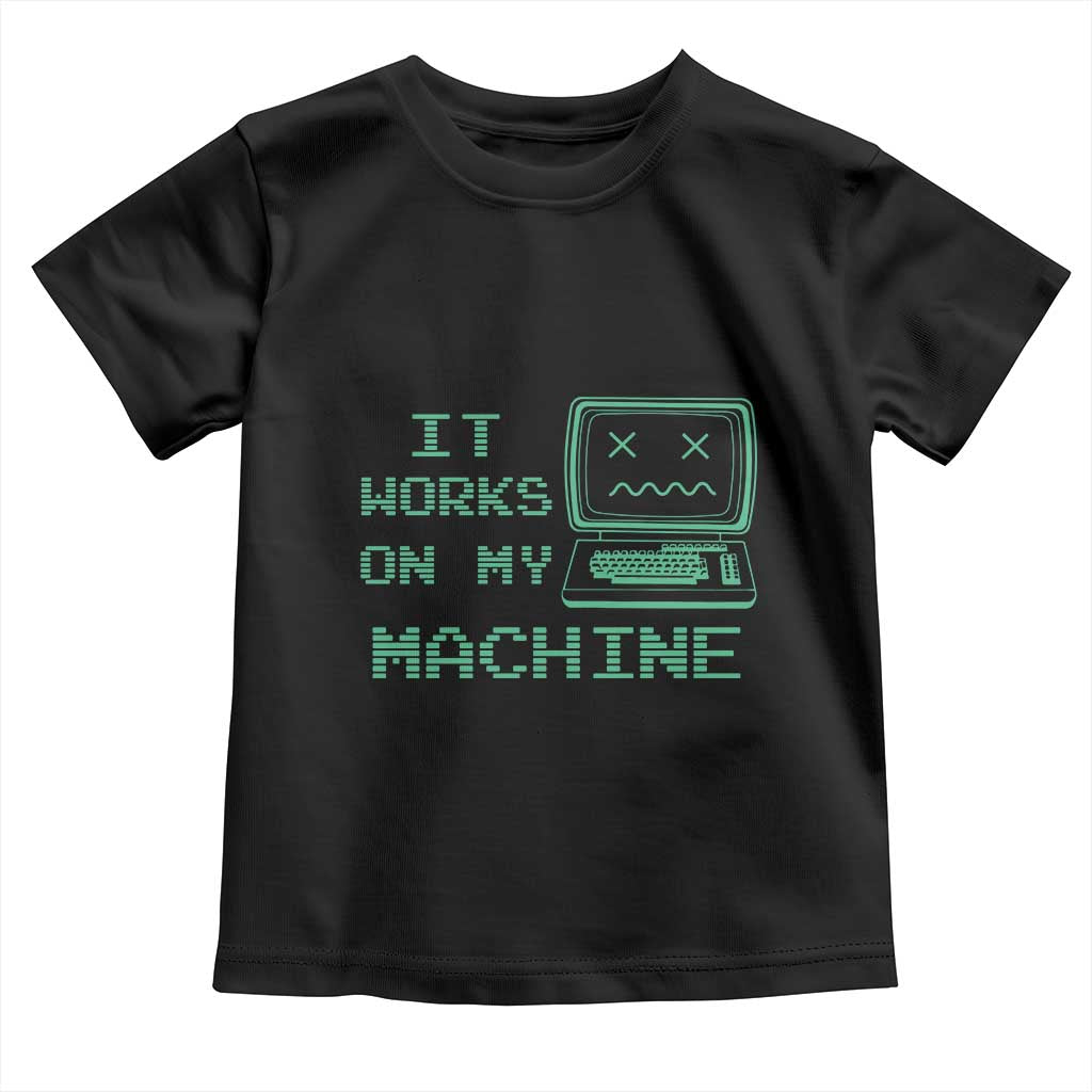 Funny Programmer Toddler T Shirt It Works On My Machine
