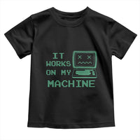Funny Programmer Toddler T Shirt It Works On My Machine