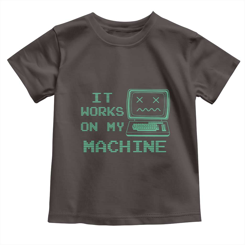 Funny Programmer Toddler T Shirt It Works On My Machine