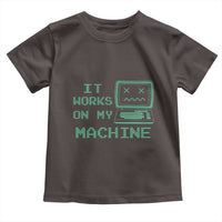 Funny Programmer Toddler T Shirt It Works On My Machine