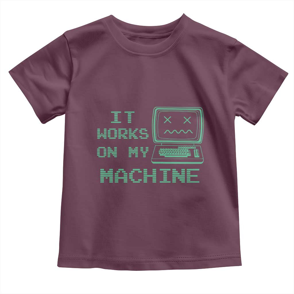 Funny Programmer Toddler T Shirt It Works On My Machine