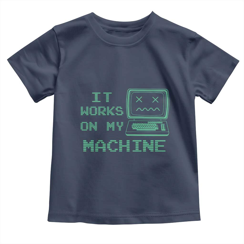 Funny Programmer Toddler T Shirt It Works On My Machine