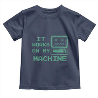 Funny Programmer Toddler T Shirt It Works On My Machine