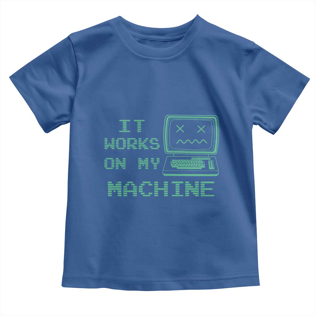 Funny Programmer Toddler T Shirt It Works On My Machine