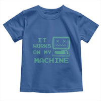 Funny Programmer Toddler T Shirt It Works On My Machine