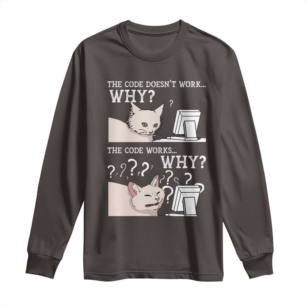 Funny Coder Long Sleeve Shirt The Code Doesn't Work Why Cat Meme