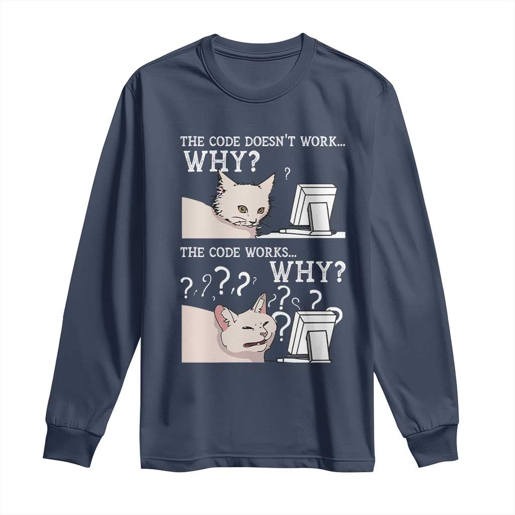 Funny Coder Long Sleeve Shirt The Code Doesn't Work Why Cat Meme
