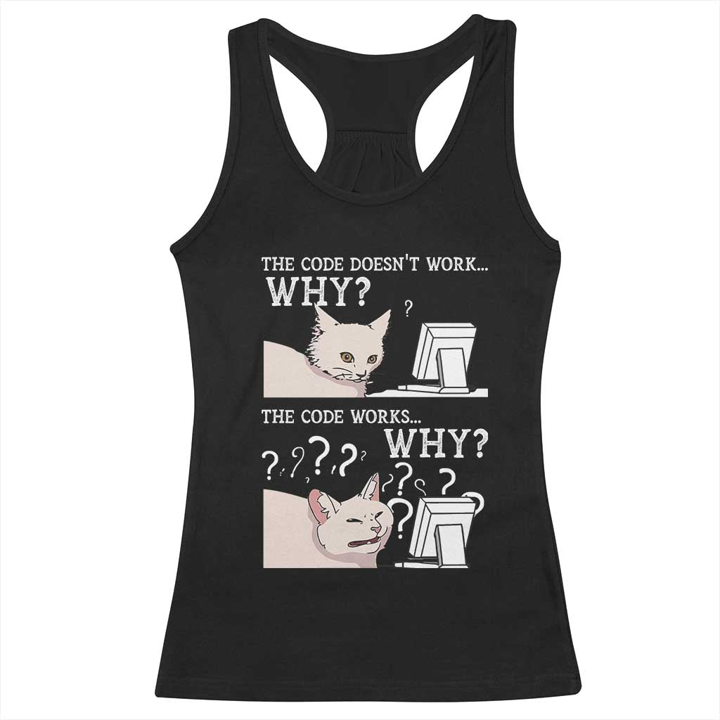 Funny Coder Racerback Tank Top The Code Doesn't Work Why Cat Meme