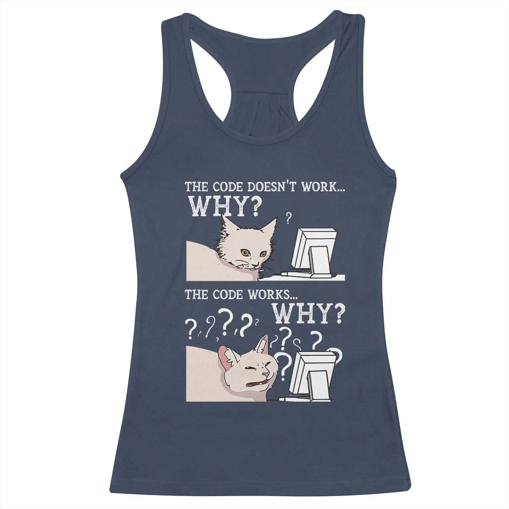 Funny Coder Racerback Tank Top The Code Doesn't Work Why Cat Meme