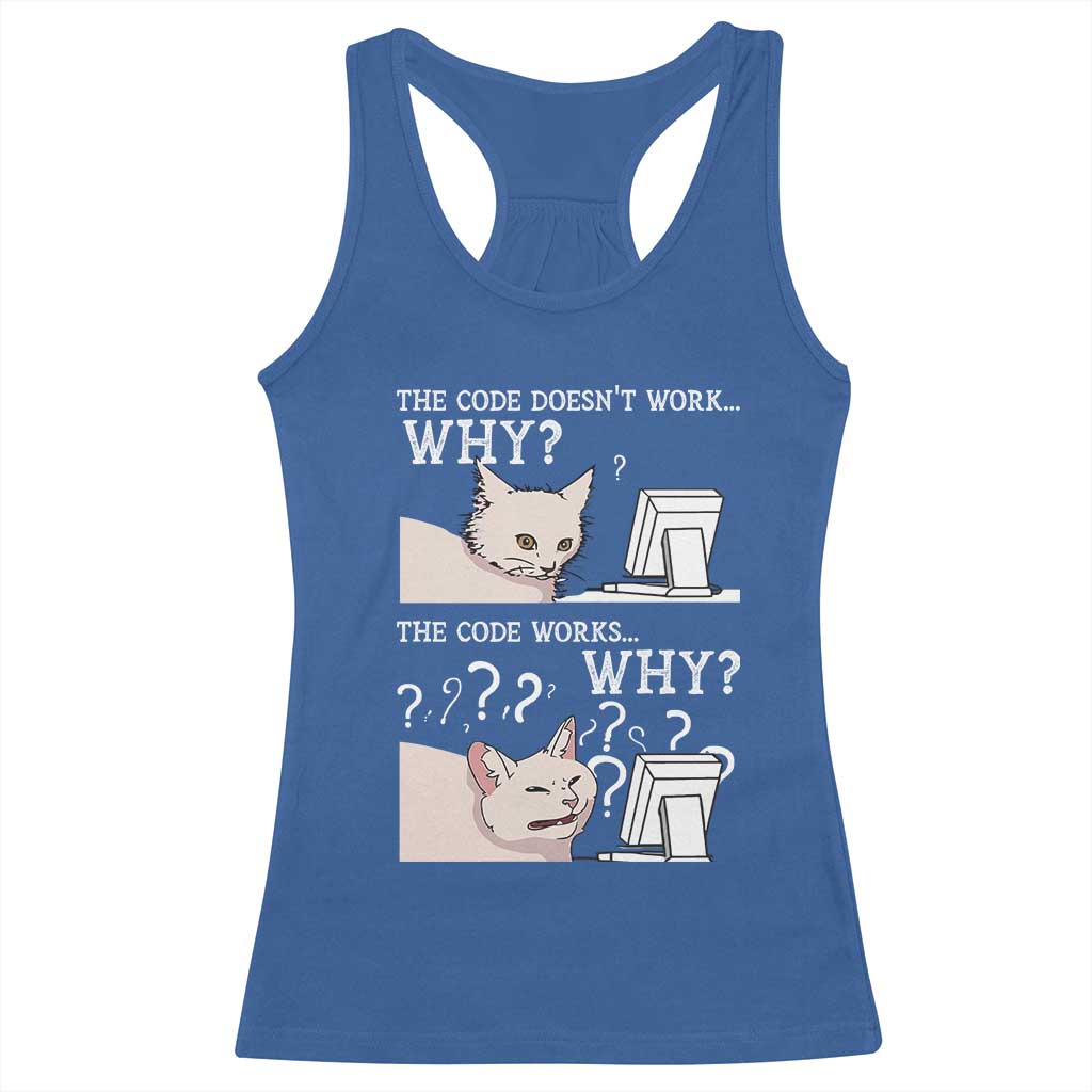 Funny Coder Racerback Tank Top The Code Doesn't Work Why Cat Meme