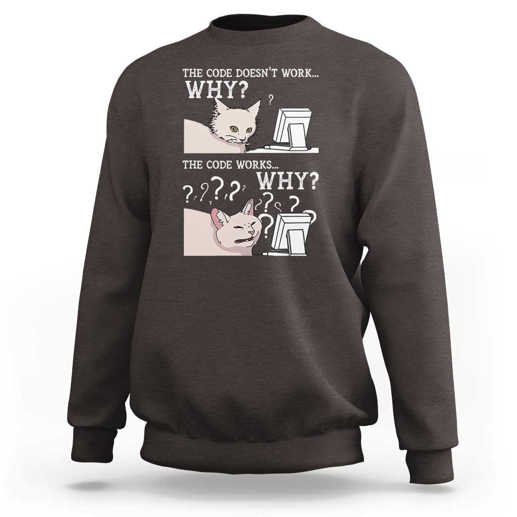 Funny Coder Sweatshirt The Code Doesn't Work Why Cat Meme